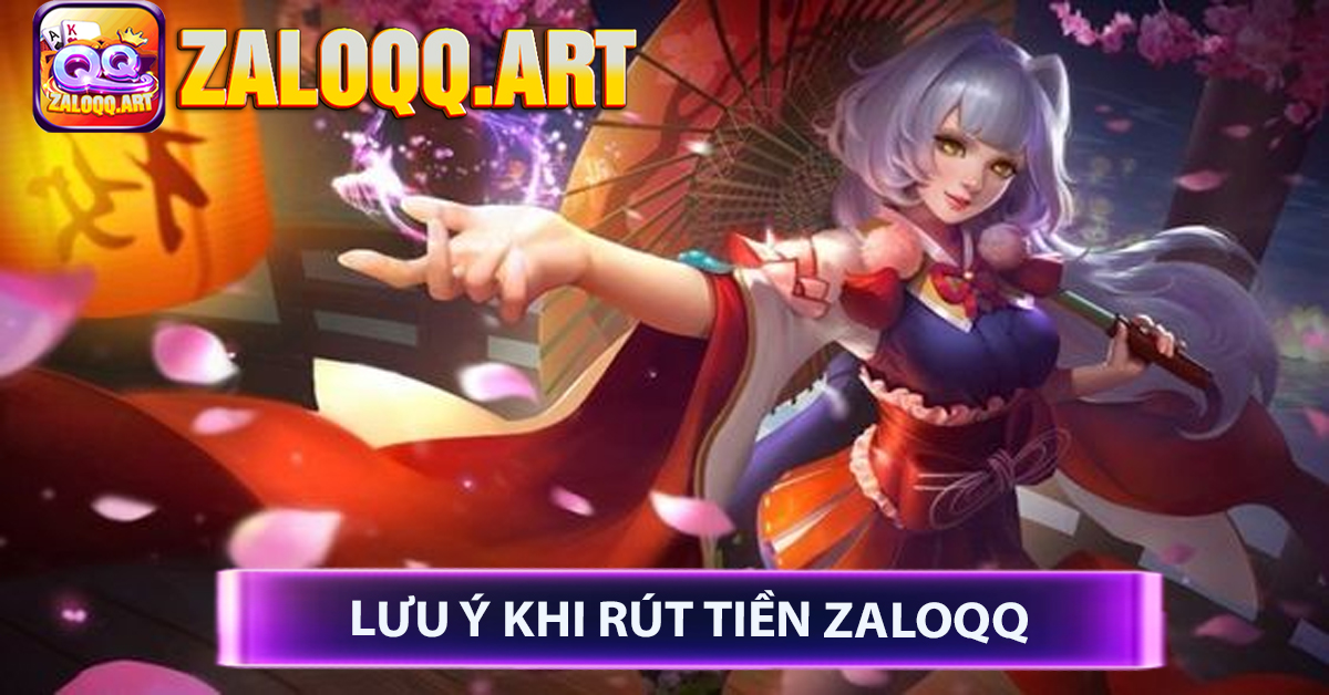 Lưu Ý Khi Rút Tiền ZaloQQ