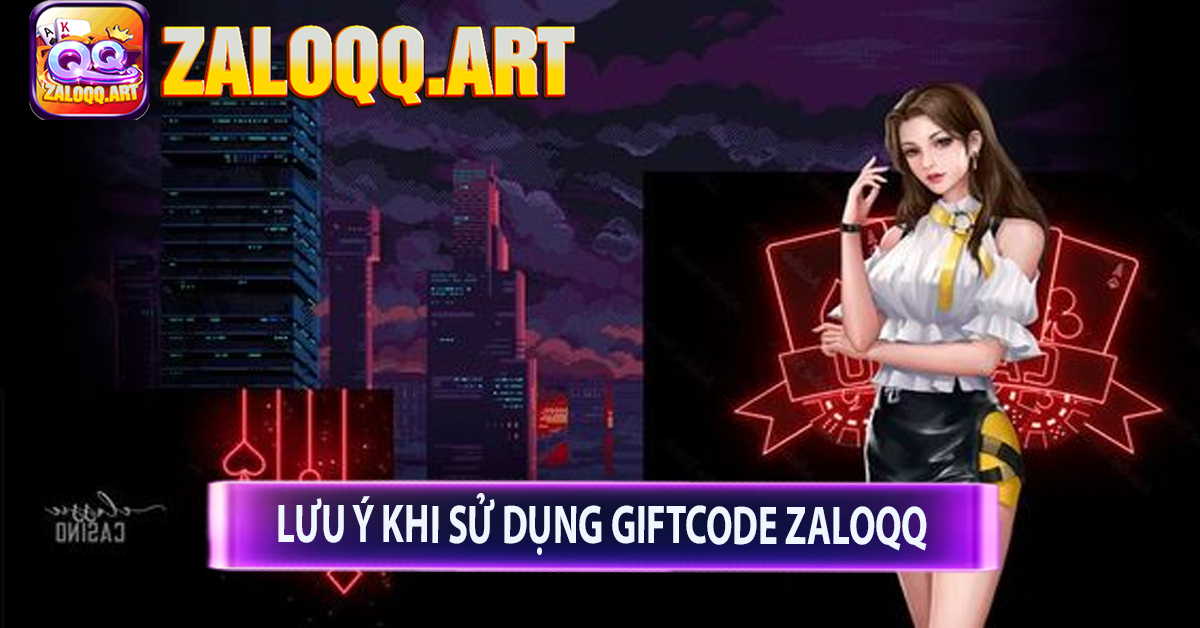 Lưu Ý Khi sử dụng GiftCode ZaloQQ